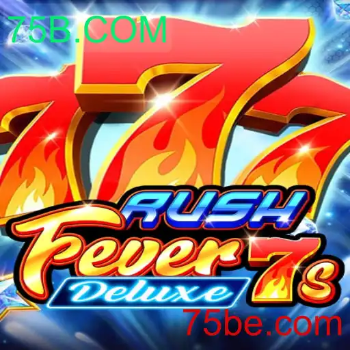 Descubra o Mundo Empolgante de RushFever7sDeluxe na Plataforma 75B.COM